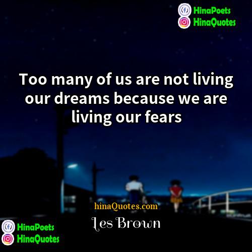 Les Brown Quotes | Too many of us are not living